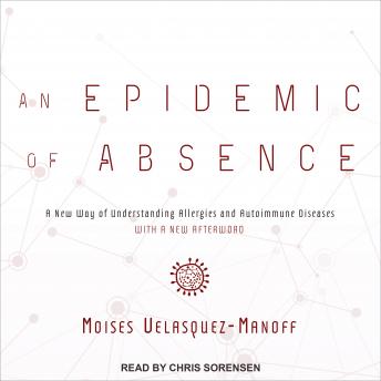Epidemic of Absence: A New Way of Understanding Allergies and Autoimmune Diseases, Audio book by Moises Velasquez-Manoff