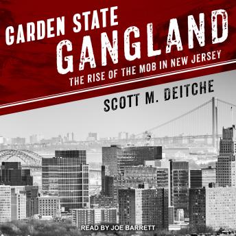 Garden State Gangland: The Rise of the Mob in New Jersey, Audio book by Scott M. Deitche