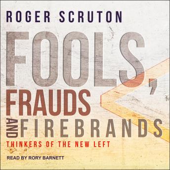 Download Fools, Frauds and Firebrands: Thinkers of the New Left by Roger Scruton