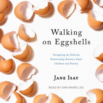 Walking on Eggshells: Navigating the Delicate Relationship Between Adult Children and Parents