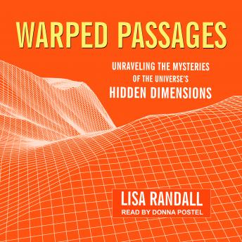 Warped Passages: Unraveling the Mysteries of the Universe's Hidden Dimensions, Audio book by Lisa Randall