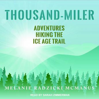 Thousand-Miler: Adventures Hiking the Ice Age Trail, Audio book by Melanie Radzicki McManus
