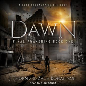Dawn: Final Awakening Book One (A Post-Apocalyptic Thriller), J. Thorn, Zach Bohannon