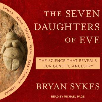 Seven Daughters of Eve: The Science That Reveals Our Genetic Ancestry, Bryan Sykes