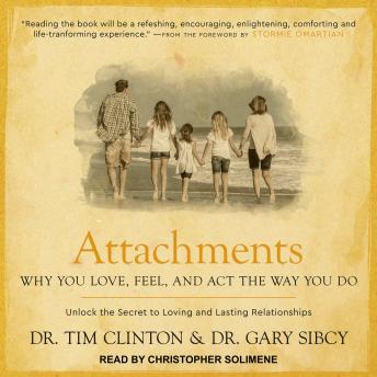 Attachments: Why You Love, Feel, and Act the Way You Do, Dr. Gary Sibcy, Dr. Tim Clinton