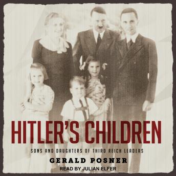 Hitler's Children: Sons and Daughters of Third Reich Leaders, Gerald L. Posner