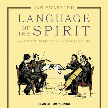 Download Language of the Spirit: An Introduction to Classical Music by Jan Swafford