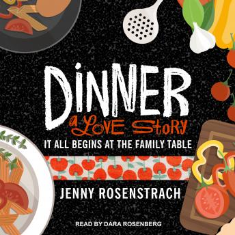 Dinner: A Love Story: It All Begins at the Family Table, Jenny Rosenstrach