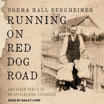 Running on Red Dog Road: And Other Perils of an Appalachian Childhood, Audio book by Drema Hall Berkheimer