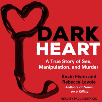 Dark Heart: A True Story of Sex, Manipulation, and Murder