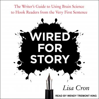Wired for Story: The Writer's Guide to Using Brain Science to Hook Readers from the Very First Sentence, Audio book by Lisa Cron