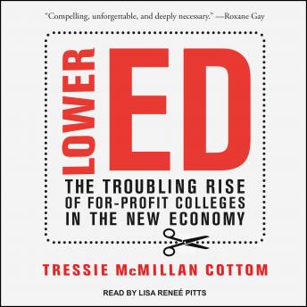Download Lower Ed: The Troubling Rise of For-Profit Colleges in the New Economy by Tressie Mcmillan Cottom