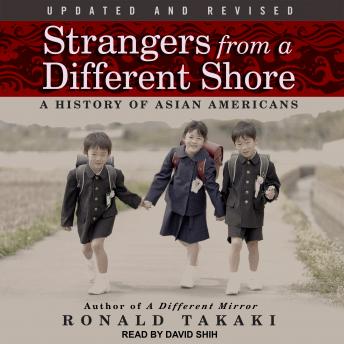 Strangers from a Different Shore: A History of Asian Americans, Ronald Takaki