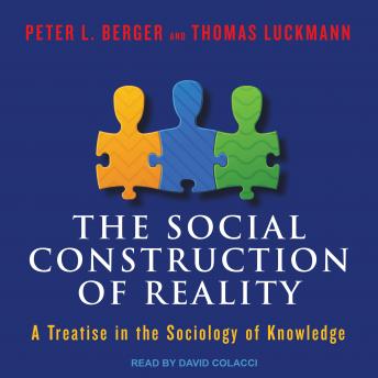 The Social Construction of Reality: A Treatise in the Sociology of Knowledge