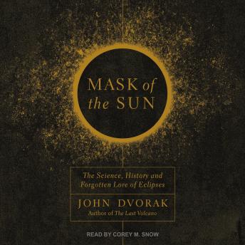 Mask of the Sun: The Science, History and Forgotten Lore of Eclipses