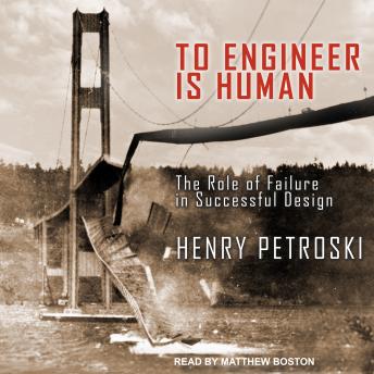 Download To Engineer Is Human: The Role of Failure in Successful Design by Henry Petroski