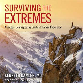 Surviving the Extremes: A Doctor's Journey to the Limits of Human Endurance