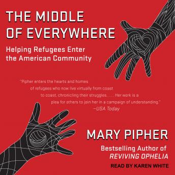 Middle of Everywhere: Helping Refugees Enter the American Community, Mary Pipher