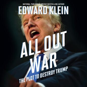 All Out War: The Plot to Destroy Trump, Audio book by Edward Klein