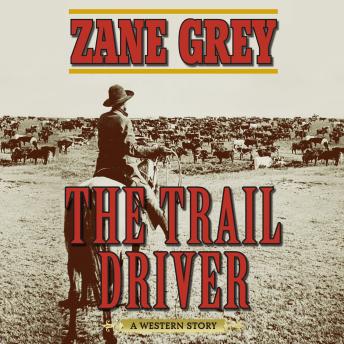 Trail Driver: A Western Story, Audio book by Zane Grey
