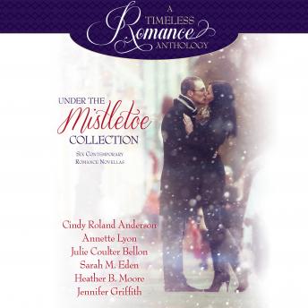 Under the Mistletoe: Six Contemporary Romance Novellas