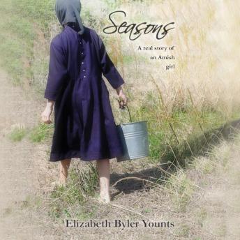 Seasons: A Real Story of an Amish Girl, Audio book by Elizabeth Byler Younts