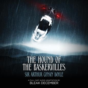 Hound of the Baskervilles: A Full-Cast Audio Drama, Audio book by Sir Arthur Conan Doyle, Bleak December