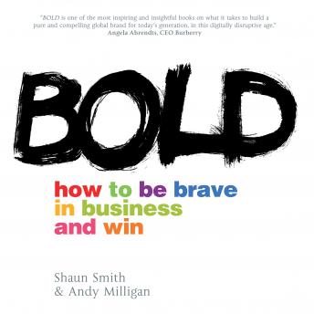 Bold: How to Be Brave in Business and Win, Audio book by Shaun Smith, Andy Milligan