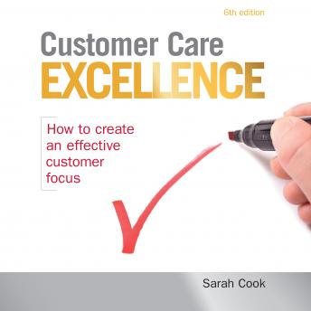 Customer Care Excellence: How to Create an Effective Customer Focus