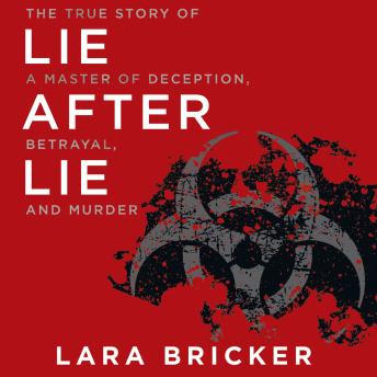 Lie after Lie: The True Story of a Master of Deception, Betrayal, and Murder