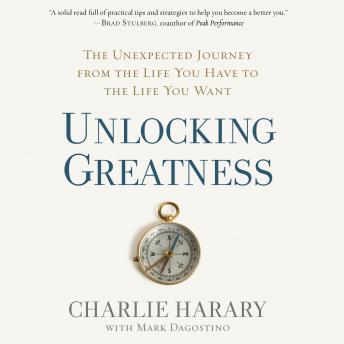 Unlocking Greatness: The Unexpected Journey from the Life You Have to the Life You Want