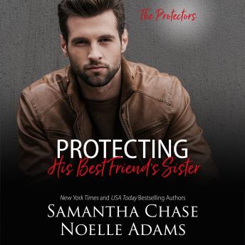 Protecting His Best Friend's Sister, Samantha Chase, Noelle Adams