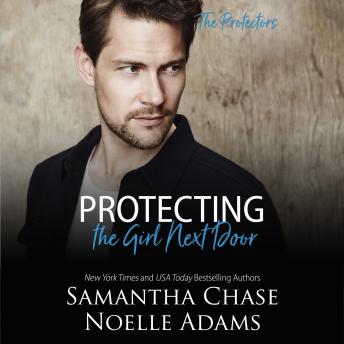Protecting the Girl Next Door, Samantha Chase, Noelle Adams