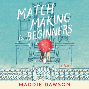 Matchmaking for Beginners: A Novel, Maddie Dawson