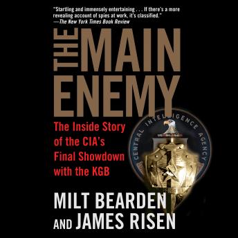 Main Enemy: The Inside Story of the CIA's Final Showdown with the KGB, Audio book by James Risen, Milton Bearden