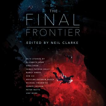 The Final Frontier: Stories of Exploring Space, Colonizing the Universe, and First Contact