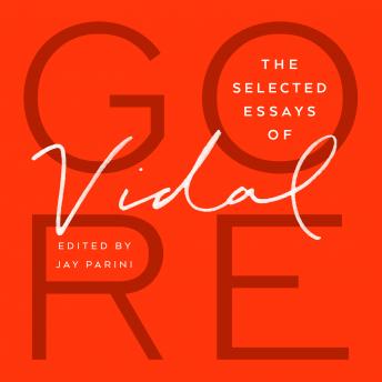 Selected Essays of Gore Vidal, Audio book by Gore Vidal, Jay Parini (editor)