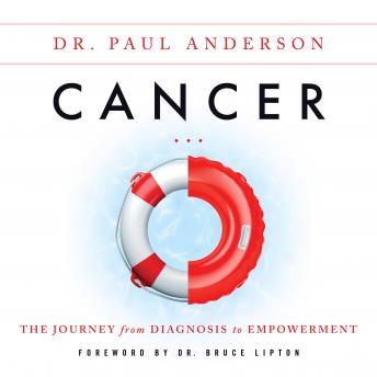 Cancer: The Journey from Diagnosis to Empowerment, Dr. Paul Anderson