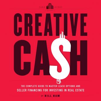 Download Creative Cash: The Complete Guide to Master Lease Options and Seller Financing for Investing in Real Estate by Bill Ham