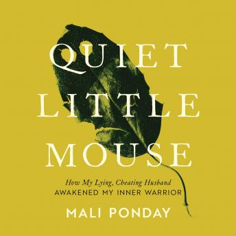 Quiet Little Mouse: How My Lying, Cheating Husband Awakened My Inner Warrior
