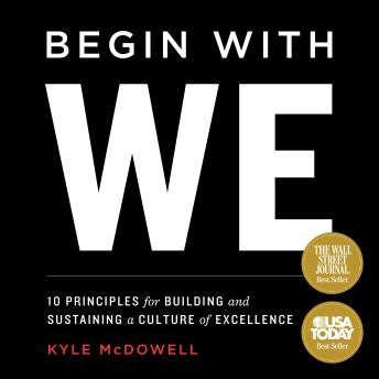 Begin With WE: 10 Principles for Building and Sustaining a Culture of Excellence