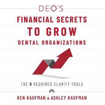 Download DEO's Financial Secrets to Grow Dental Organizations by Ken Kaufman, Ashley Kaufman