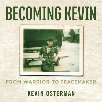 Download Becoming Kevin: From Warrior to Peacemaker by Kevin Osterman