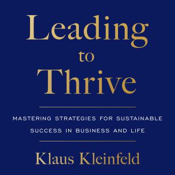 Leading to Thrive: Mastering Strategies for Sustainable Success in Business and Life