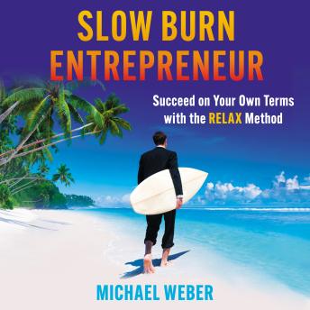 Slow Burn Entrepreneur: Succeed on Your Own Terms with the RELAX Method
