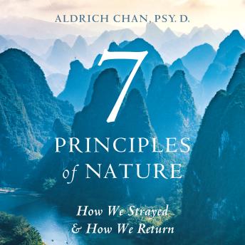 7 Principles of Nature: How We Strayed and How We Return