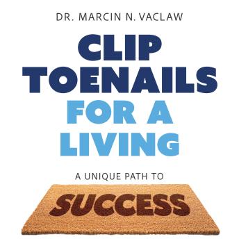 Clip Toenails for a Living: A Unique Path to Success