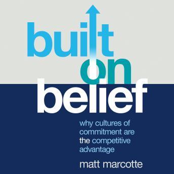 Built on Belief: Why Cultures of Commitment Are the Competitive Advantage