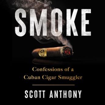 Smoke: Confessions of a Cuban Cigar Smuggler