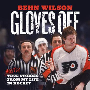 Gloves Off: Mostly True Stories from My Life in Hockey